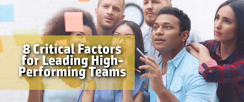 8 critical factors for leading high performing teams 8 critical factors for leading high performing teams